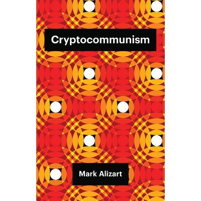  Cryptocommunism - (Theory Redux) by  Mark Alizart (Paperback) 