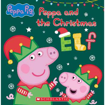 Peppa and the Christmas Elf (Peppa Pig) - by  Scholastic (Hardcover)