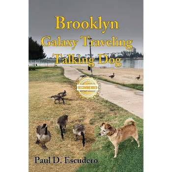 Brooklyn, Galaxy Traveling Talking Dog - by  Paul D Escudero (Paperback)