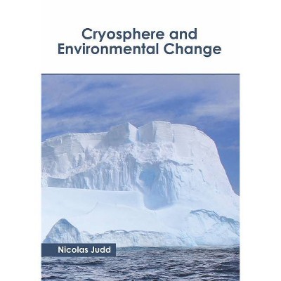 Cryosphere and Environmental Change - by  Nicolas Judd (Hardcover)