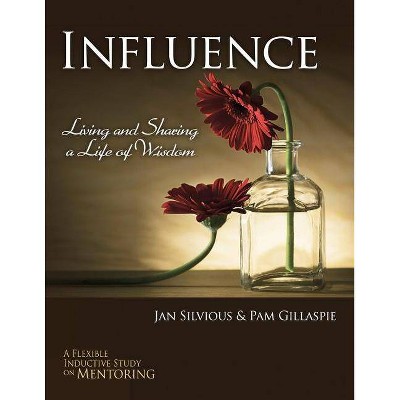 Influence -- Living and Sharing a Life of Wisdom - by  Jan Silvious & Pam Gillaspie (Paperback)