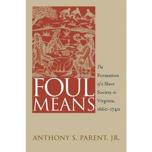 Foul Means - (Published by the Omohundro Institute of Early American Histo) by  Anthony S Parent (Paperback) - 1 of 1