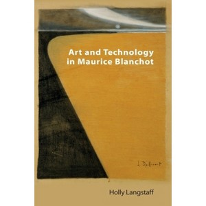 Art and Technology in Maurice Blanchot - (Technicities) by  Holly Langstaff (Paperback) - 1 of 1