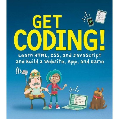 Get Coding!: Learn Html, CSS & JavaScript & Build a Website, App & Game - by  Young Rewired State (Paperback)