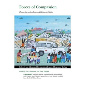 Forces of Compassion - (School for Advanced Research Advanced Seminar) by  Erica Bornstein & Peter Redfield (Paperback) - 1 of 1