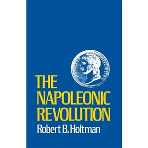 The Napoleonic Revolution - by  Robert B Holtman (Paperback) - 1 of 1