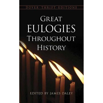 Great Eulogies Throughout History - (Dover Thrift Editions) by  James Daley (Paperback)