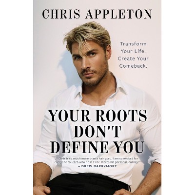 Your Roots Don't Define You - by  Chris Appleton (Hardcover)