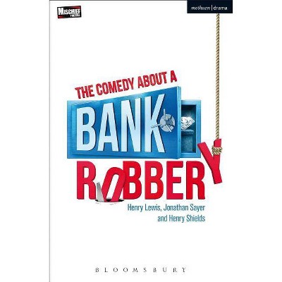 The Comedy About a Bank Robbery - (Modern Plays) 2nd Edition by  Henry Lewis & Jonathan Sayer & Henry Shields (Paperback)