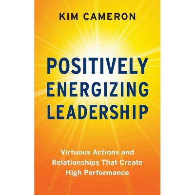 Positively Energizing Leadership - by  Kim Cameron (Paperback)