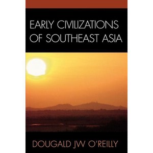 Early Civilizations of Southeast Asia - by  Dougald J W O'Reilly (Paperback) - 1 of 1