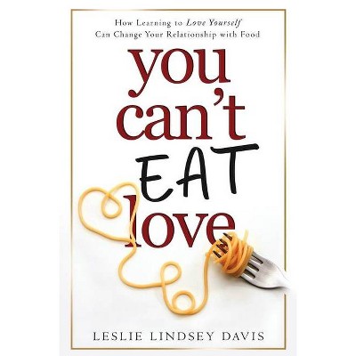 You Can't Eat Love - by  Leslie Lindsey Davis (Paperback)