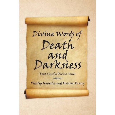 Divine Words of Death and Darkness - by  Phillip Novella & Melissa Brady (Paperback)