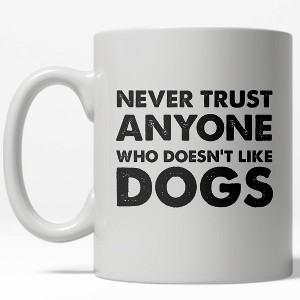 Crazy Dog T-Shirts Never Trust Anyone Who Doesn’t Like Dogs Mug Funny Pet Puppy Coffee Cup - 11oz - 1 of 4