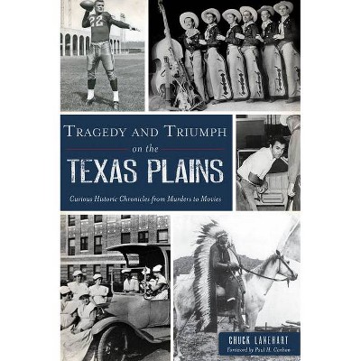 Tragedy and Triumph on the Texas Plains - by Chuck Lanehart (Paperback)