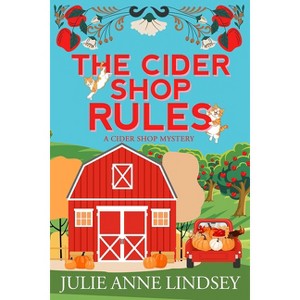The Cider Shop Rules - (Cider Shop Mystery) by  Julie Anne Lindsey (Paperback) - 1 of 1