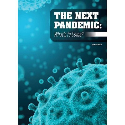 The Next Pandemic: What's to Come? - by  John Allen (Hardcover)