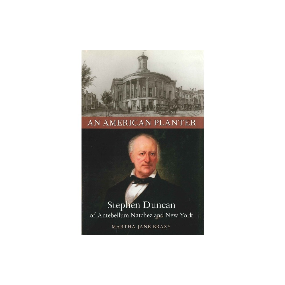 An American Planter - (Southern Biography) by Martha Jane Brazy (Hardcover)