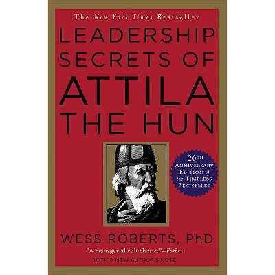 Leadership Secrets of Attila the Hun - by  Wess Roberts (Paperback)