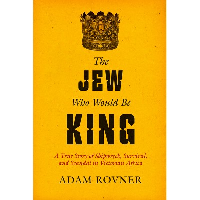 The Jew Who Would Be King - by  Adam Laurence Rovner (Hardcover)