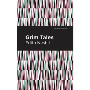 Grim Tales - (Mint Editions (the Children's Library)) by  Edith Nesbit (Paperback) - 1 of 1