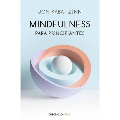 Mindfulness Para Principiantes / Mindfulness for Beginners - by  Jon Kabat-Zinn (Paperback)