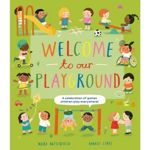 Welcome to Our Playground - (Welcome to Our . . .) by  Moira Butterfield (Hardcover) - 1 of 1