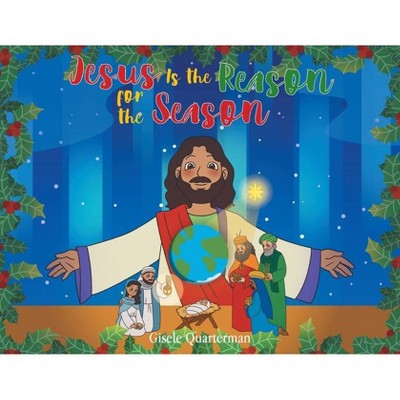 Jesus Is the Reason for the Season - by  Gisele Quarterman (Paperback)