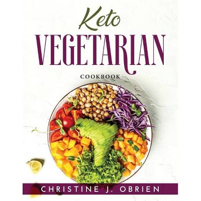 Keto Vegetarian - by  Christine J Obrien (Paperback)