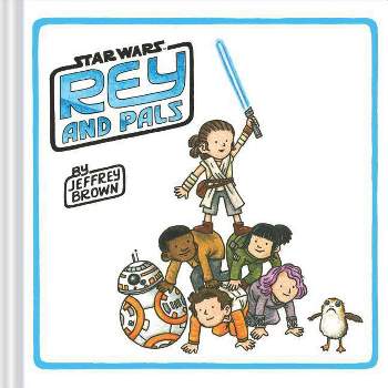 Rey and Pals - (Star Wars X Chronicle Books) by  Jeffrey Brown (Hardcover)