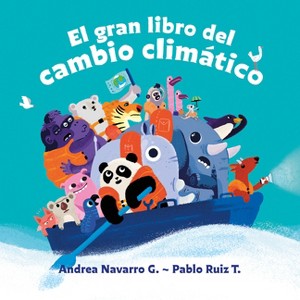 El Gran Libro del Cambio Climático / The Great Book about Climate Change - by  Andrea Navarro G & Pablo Ruiz T (Hardcover) - 1 of 1
