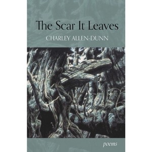 The Scar It Leaves - by  Charley Allen-Dunn (Paperback) - 1 of 1