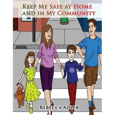 Keep Me Safe At Home And In My Community - by  Rebecca Adler (Paperback)