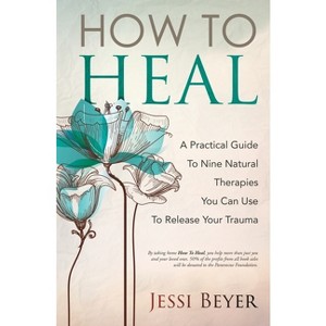 How To Heal - by  Jessi Beyer (Paperback) - 1 of 1