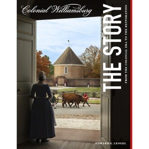 Colonial Williamsburg: The Story - by  Edward G Lengel (Paperback) - 1 of 1