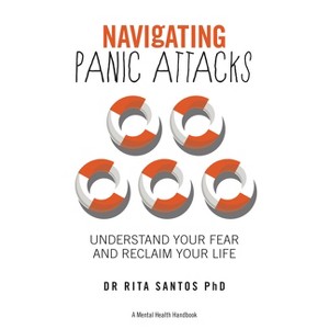 Navigating Panic Attacks - (The Navigating) by  Rita Santos (Paperback) - 1 of 1