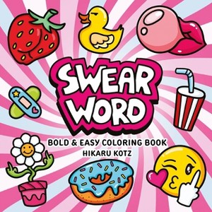 Swear Word: Bold and Easy Coloring Book - by  Hikaru Kotz (Paperback) - 1 of 1