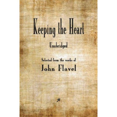 Keeping the Heart - by  John Flavel (Paperback)