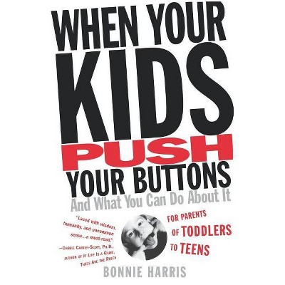 When Your Kids Push Your Buttons - by  Bonnie Harris (Paperback)
