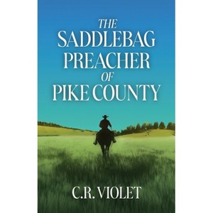 The Saddlebag Preacher of Pike Country - by  C R Violet (Paperback) - 1 of 1