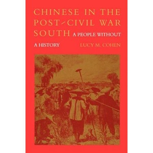 Chinese in the Post-Civil War South - by  Lucy M Cohen (Paperback) - 1 of 1