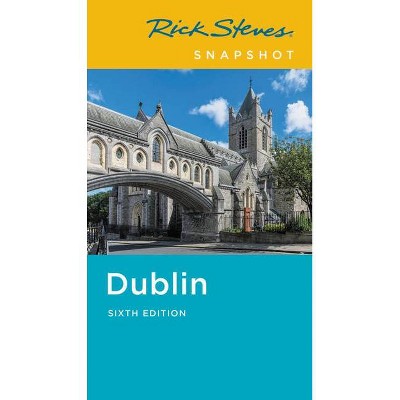 Rick Steves Snapshot Dublin - (Rick Steves Travel Guide) 6th Edition by  Rick Steves & Pat O'Connor (Paperback)