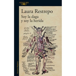 Soy La Daga Y Soy La Herida / I Am the Dagger and I Am the Wound - by  Laura Restrepo (Paperback) - 1 of 1