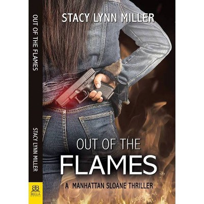 Out of the Flames - (A Manhattan Sloane Thriller) by  Stacy Lynn Miller (Paperback)