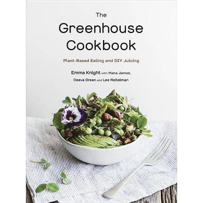 The Greenhouse Cookbook - by  Emma Knight & Hana James & Deeva Green & Lee Reitelman (Paperback)