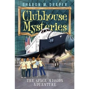 The Space Mission Adventure - (Clubhouse Mysteries) by  Sharon M Draper (Paperback) - 1 of 1