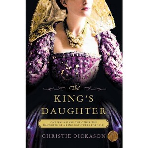 The King's Daughter - by  Christie Dickason (Paperback) - 1 of 1