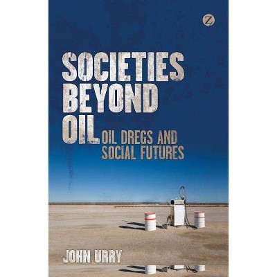 Societies beyond Oil - by  John Urry (Paperback)