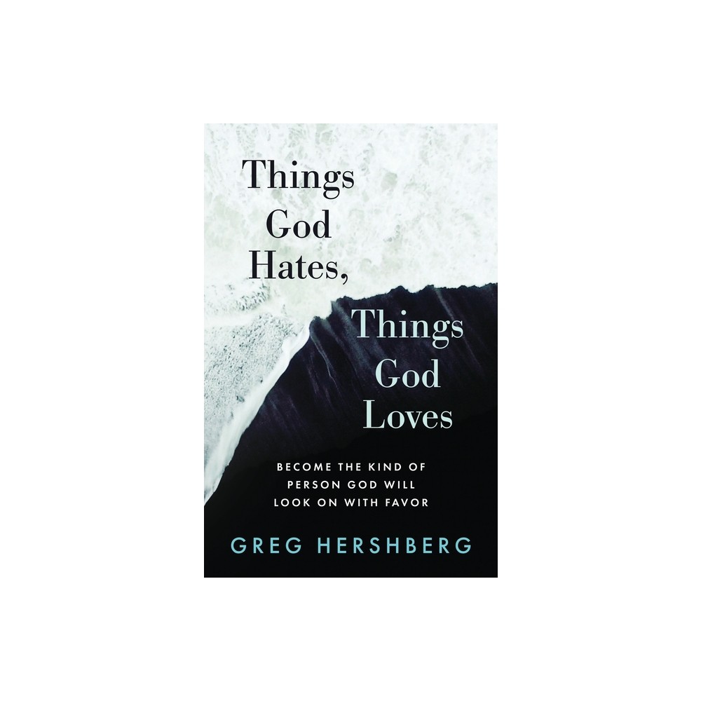 Things God Hates, Things God Loves - by Greg Hershberg (Paperback)