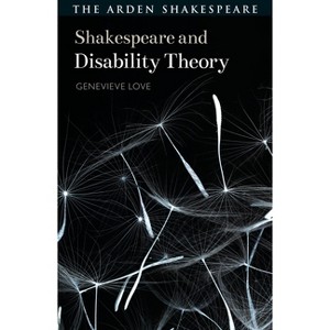 Shakespeare and Disability Theory - (Shakespeare and Theory) by  Genevieve Love (Hardcover) - 1 of 1